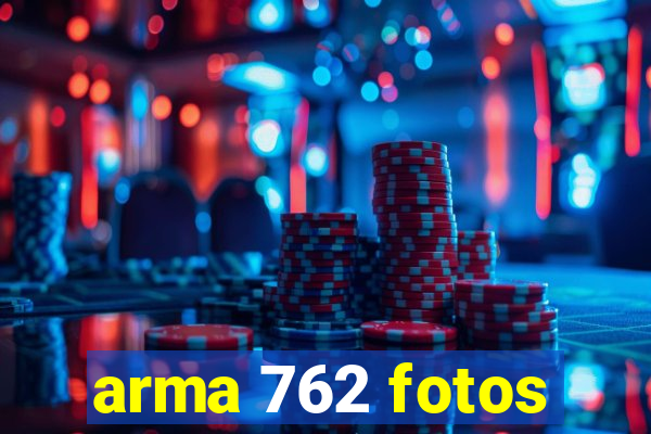 arma 762 fotos